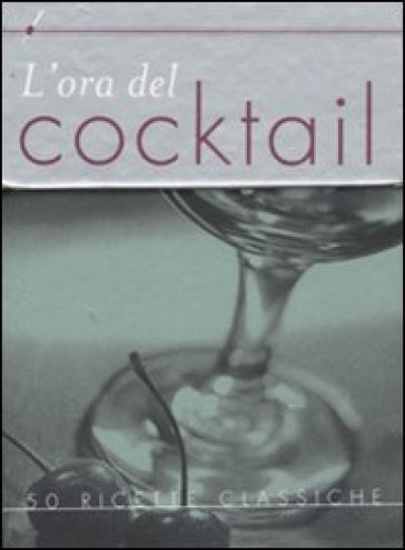 L'ora del cocktail. Cinquanta ricette classiche - Suzanne Harrison  NA