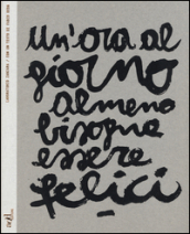 Un ora al giorno almeno bisogna essere felici. Ediz. italiana e inglese