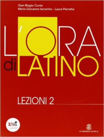 L'ora di latino. Lezioni. Per i Licei e gli Ist. magistrali. Con espansione online. 2. - Gian Biagio Conte - Rolando Ferri - Laura Perrotta