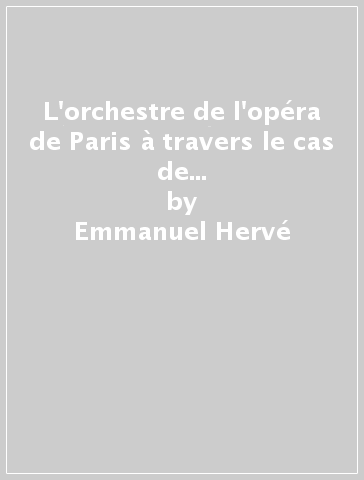 L'orchestre de l'opéra de Paris à travers le cas de Robert le Diable de Meyerbeer (1831-1864) - Emmanuel Hervé