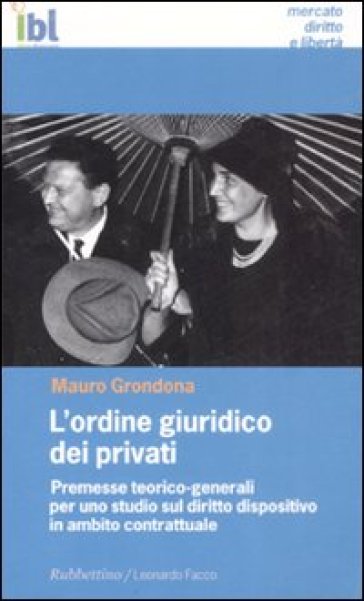 L'ordine giuridico dei privati. Premesse teorico-generali per uno studio sul diritto dispositivo in ambito contrattuale - Mauro Grondona