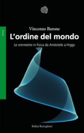 L ordine del mondo. Le simmetrie fisiche da Aristotele a Higgs