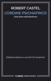 L ordine psichiatrico. L età d oro dell alienismo