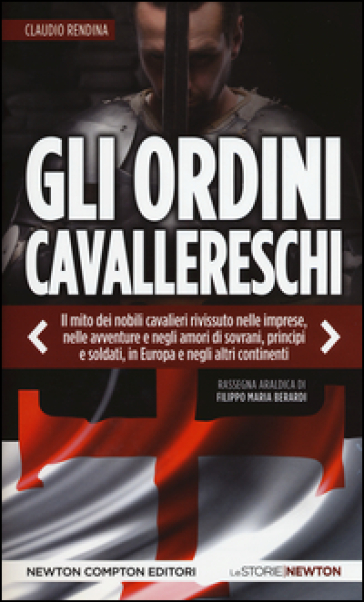 Gli ordini cavallereschi. Epopea e storia. Rassegna araldica di Filippo Maria Berardi - Claudio Rendina