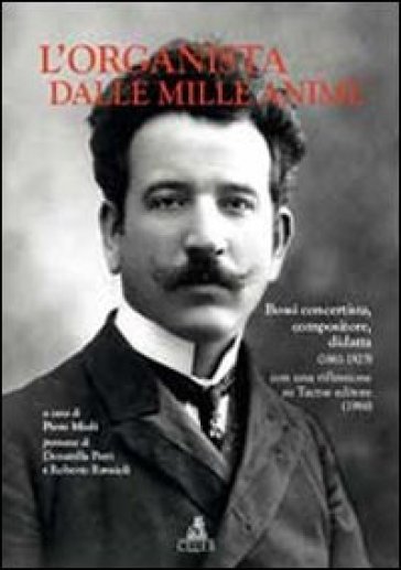 L'organista dalle mille anime. Bossi concertista, compositore, didatta (1861-1925) con una riflessione su Tactus editore (1986) - Piero Mioli