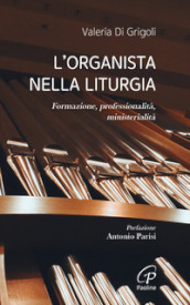 L organista nella liturgia. Formazione, professionalità, ministerialità