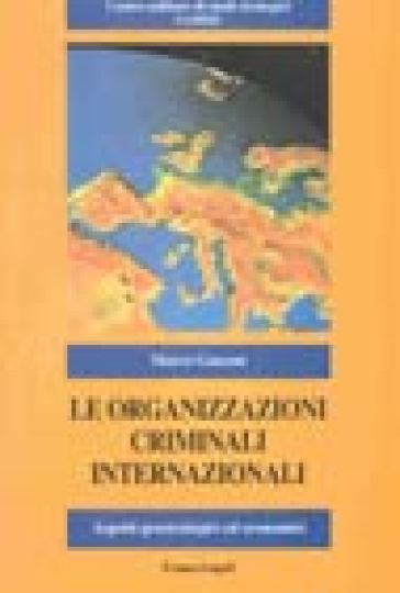 Le organizzazioni criminali internazionali. Aspetti geostrategici ed economici - Marco Giaconi