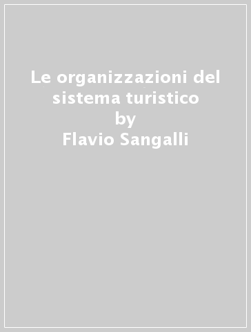 Le organizzazioni del sistema turistico - Flavio Sangalli