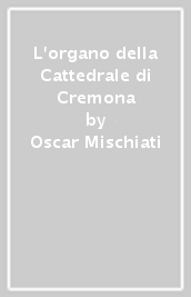 L organo della Cattedrale di Cremona