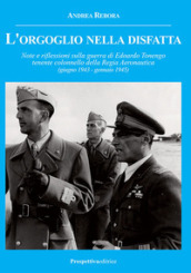 L orgoglio nella disfatta. Note e riflessioni sulla guerra di Edoardo Tonengo tenente colonnello della Regia Aeronautica (giugno 1943 - gennaio 1945)