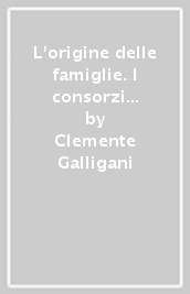 L origine delle famiglie. I consorzi gentilizi nella Lucca del Seicento tra maggiorascato e primogenitura