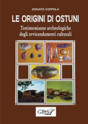 Le origini di Ostuni. Testimonianze archeologiche degli avvicendamenti culturali