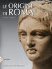 Le origini di Roma. Storia dell arte romana. Ediz. illustrata