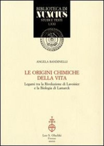 Le origini chimiche della vita. Legami tra la rivoluzione di Lavoisier e la biologia di Lamarck - Angela Bandinelli