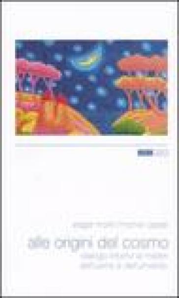 Alle origini del cosmo. Dialogo intorno ai misteri della materia e dell'universo - Edgar Morin - Michel Cassé