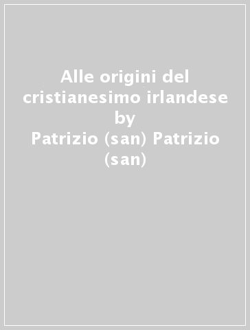Alle origini del cristianesimo irlandese - Patrizio (san) Patrizio (san)