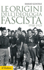 Le origini dell ideologia fascista. 1918-1925