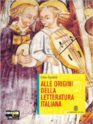 Alle origini della letteratura italiana. Per le Scuole superiori. Con espansione online - Chiara Tognolotti