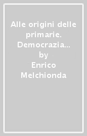 Alle origini delle primarie. Democrazia e direttismo nell america dell età progressista