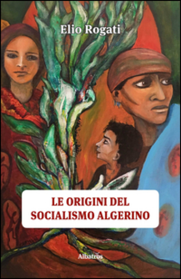 Le origini del socialismo algerino - Elio Rogati