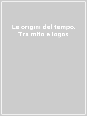 Le origini del tempo. Tra mito e logos