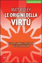 Le origini della virtù. Gli istinti umani e l evoluzione della cooperazione