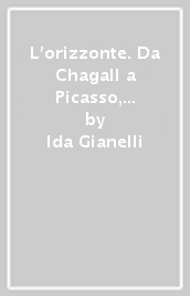 L orizzonte. Da Chagall a Picasso, da Pollock a Cragg. Capolavori dello Stedelijk Museum di Amsterdam. Catalogo (Rivoli, 20 dicembre 1994-23 aprile 1995)