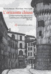 L orizzonte chiuso. L internamento ebraico a Castelnuovo di Garfagnana 1941-1943