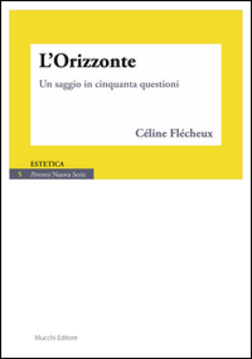 L'orizzonte. Un saggio in cinquanta questioni - Céline Flécheux