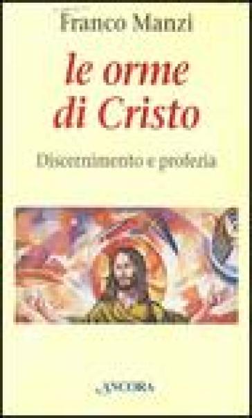 Le orme di Cristo. Discernimento e profezia - Franco Manzi