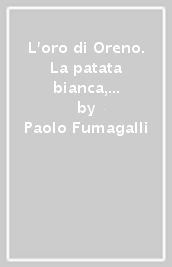 L oro di Oreno. La patata bianca, le ricette, terra d antica civiltà