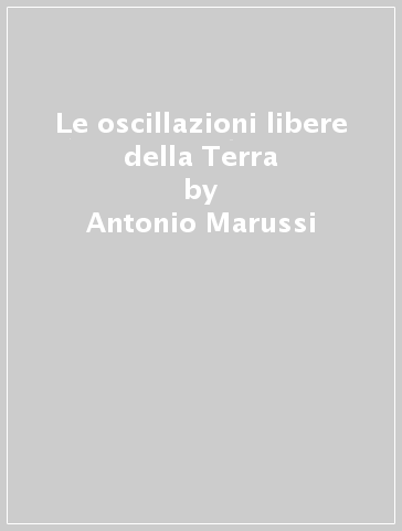 Le oscillazioni libere della Terra - Antonio Marussi