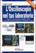 L oscilloscopio nel tuo laboratorio. L apparecchio analogico e digitale: guida tecnico-pratica al funzionamento, regolazioni e misure