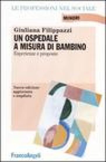 Un ospedale a misura di bambino. Esperienze e proposte - Giuliana Filippazzi