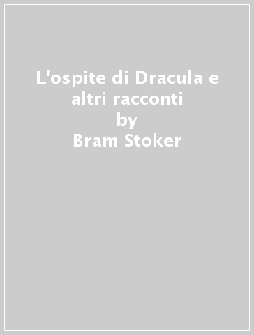 L'ospite di Dracula e altri racconti - Bram Stoker