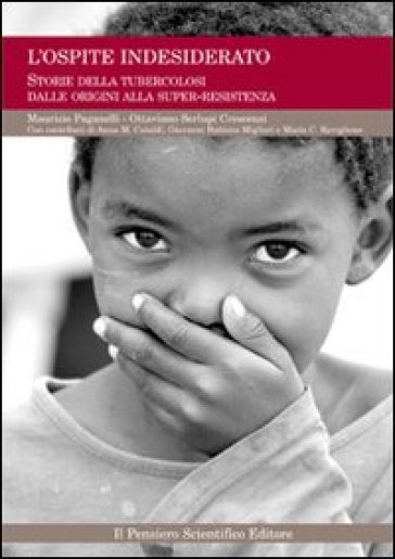 L'ospite indesiderato. Storie della tubercolosi dalle origini alla super-resistenza - Ottaviano Crescenzi Serlupi - Paganelli - Serlupi - Crescenzi - Maurizio Paganelli