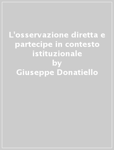 L'osservazione diretta e partecipe in contesto istituzionale - Giuseppe Donatiello