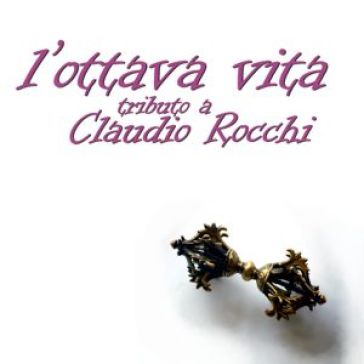 L'ottava vita - tribute a rocchi claudio - AA.VV. Artisti Vari