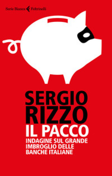 Il pacco. Indagine sul grande imbroglio delle banche italiane - Sergio Rizzo