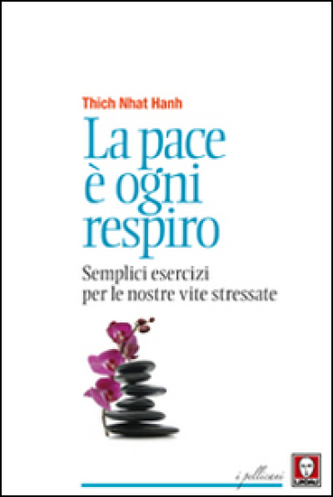 La pace è ogni respiro. Semplici esercizi per le nostre vite stressate - Thich Nhat Hanh