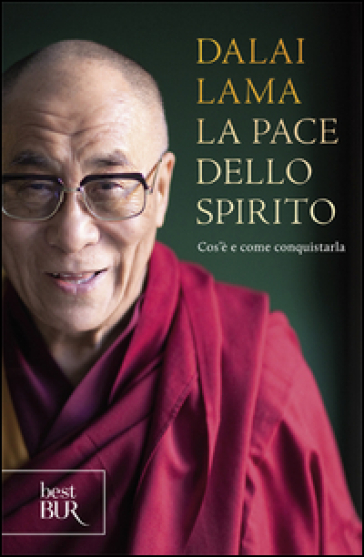 La pace dello spirito. Cos'è e come conquistarla - Dalai Lama