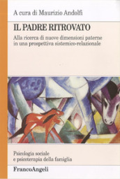 Il padre ritrovato. Alla ricerca di nuove dimensioni paterne in una prospettiva sistemico-relazionale