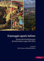 Il paesaggio agrario italiano. Sessant anni di trasformazioni da Emilio Sereni a oggi (1961-2021)