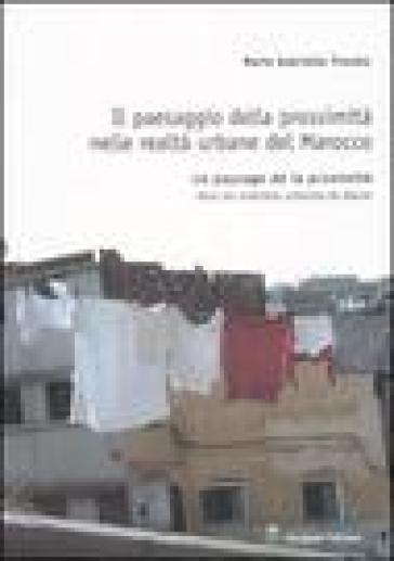 Il paesaggio della prossimità nelle realtà urbane del Marocco. Ediz. italiana e francese - M. Gabriella Trovato