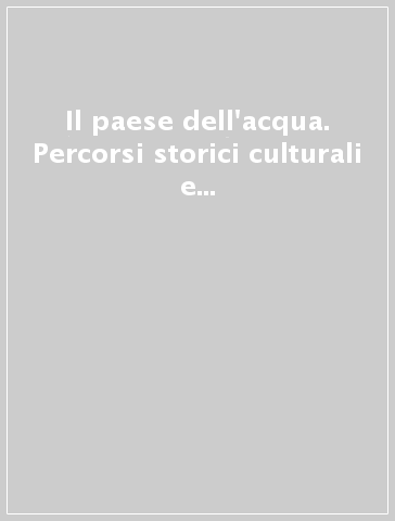 Il paese dell'acqua. Percorsi storici culturali e ambientali per la ex contea di Santa Fiora