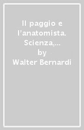 Il paggio e l anatomista. Scienza, sangue e sesso alla corte del granduca di Toscana. Ediz. illustrata