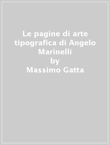 Le pagine di arte tipografica di Angelo Marinelli - Massimo Gatta