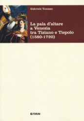 La pala d altare a Venezia tra Tiziano e Tiepolo (1580-1720)