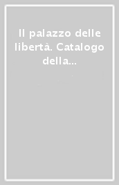 Il palazzo delle libertà. Catalogo della mostra (Siena, 20 giugno-28 settembre 2003). Ediz. italiana e inglese