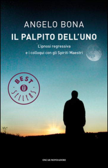 Il palpito dell'Uno. L'ipnosi regressiva e i colloqui con gli spiriti maestri - Angelo Bona